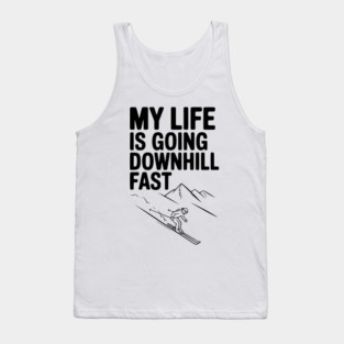 My Life is Going Downhill Fast Tank Top