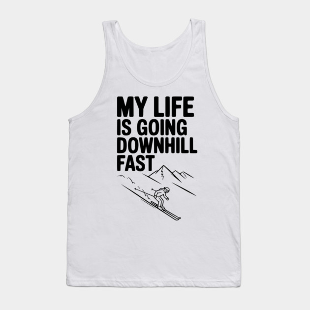 My Life is Going Downhill Fast Tank Top by Frank Ring