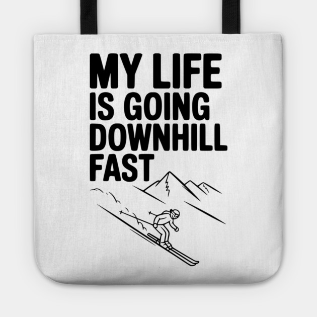 My Life is Going Downhill Fast Tote by Frank Ring