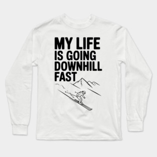 My Life is Going Downhill Fast Long Sleeve T-Shirt
