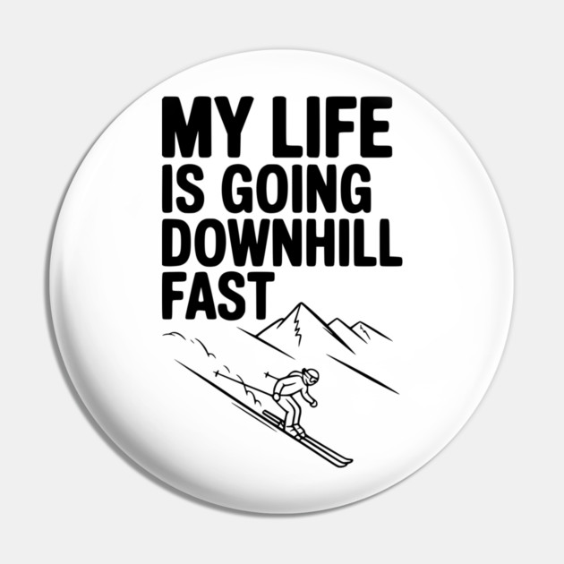 My Life is Going Downhill Fast Pin by Frank Ring