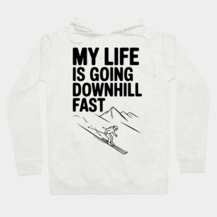 My Life is Going Downhill Fast Hoodie