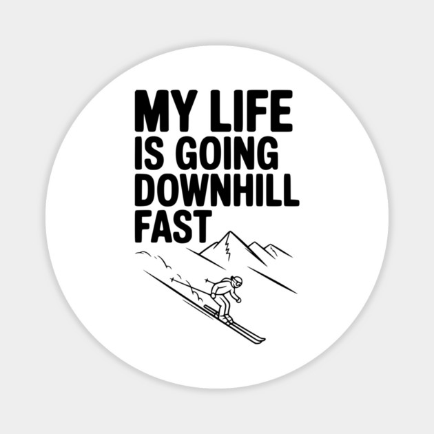My Life is Going Downhill Fast Magnet by Frank Ring