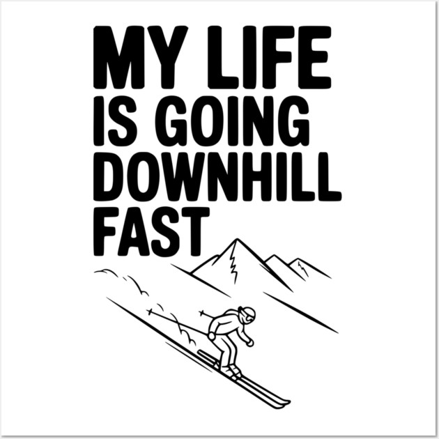 My Life is Going Downhill Fast Wall Art by Frank Ring