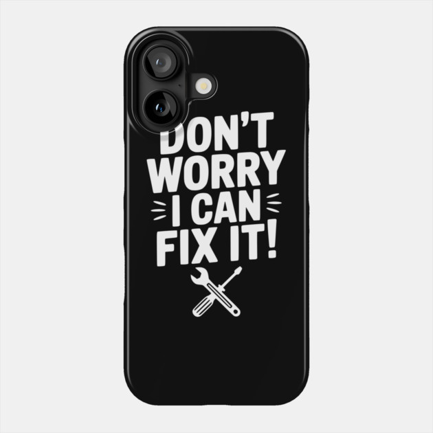 Don't Worry I Can Fix It! Phone Case by Frank Ring