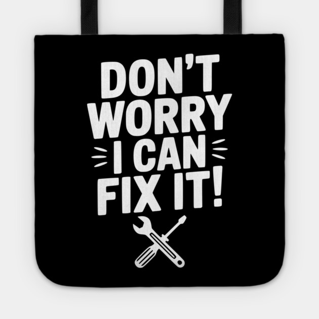 Don't Worry I Can Fix It! Tote by Frank Ring