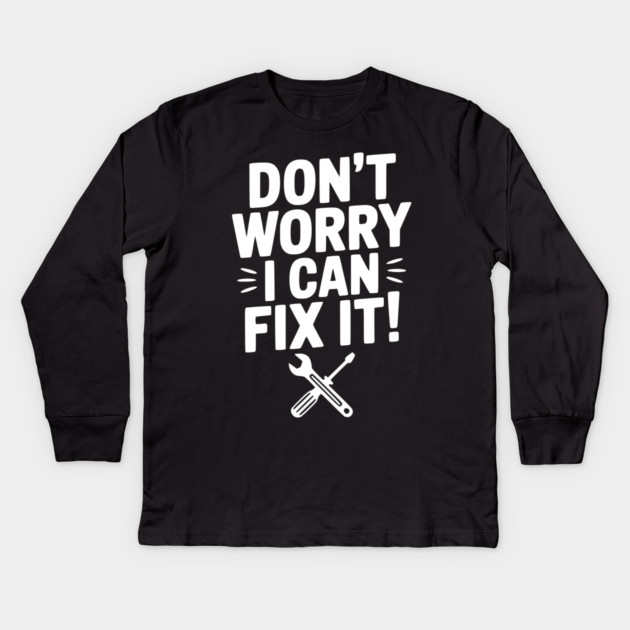 Don't Worry I Can Fix It! Kids Long Sleeve T-Shirt by Frank Ring