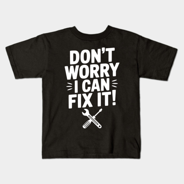 Don't Worry I Can Fix It! Kids T-Shirt by Frank Ring