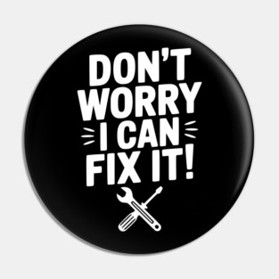 Don't Worry I Can Fix It! Pin