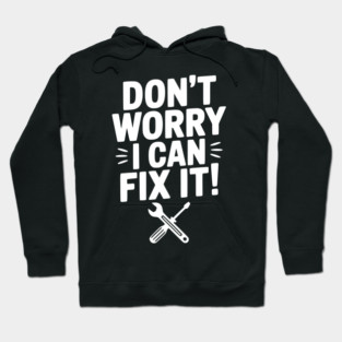 Don't Worry I Can Fix It! Hoodie