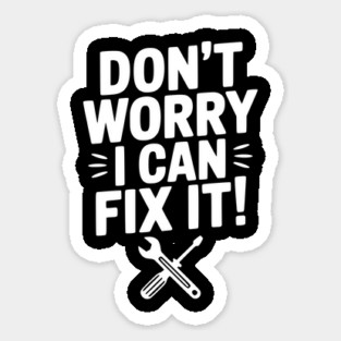 Don't Worry I Can Fix It! Magnet
