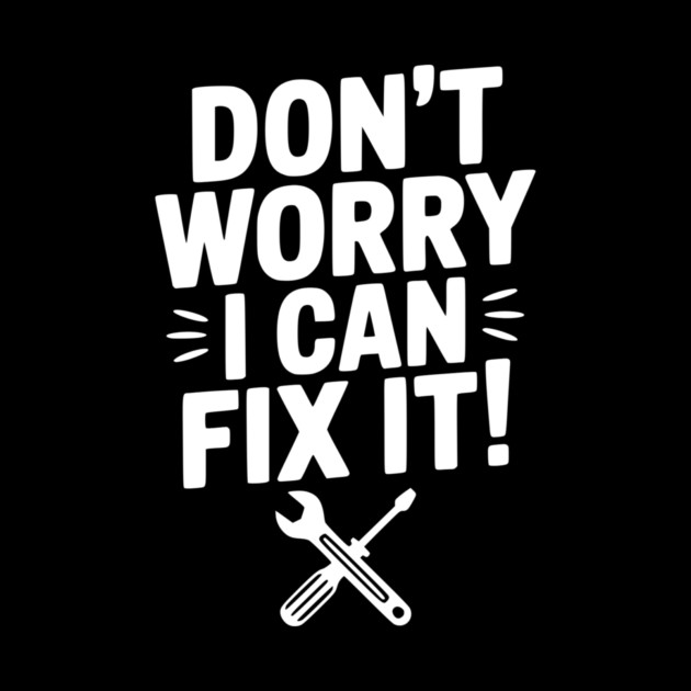 Don't Worry I Can Fix It! by Frank Ring