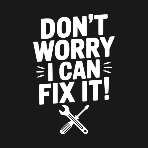 Don't Worry I Can Fix It! by Frank Ring