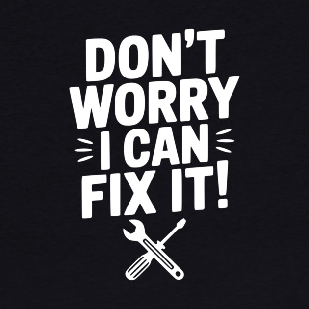 Don't Worry I Can Fix It! by Frank Ring