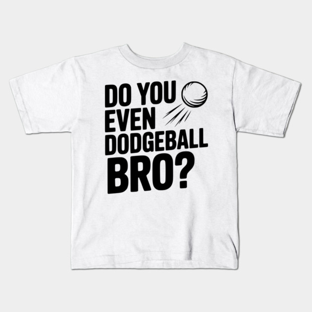 Do You Even Dodgeball Bro? Kids T-Shirt by Frank Ring