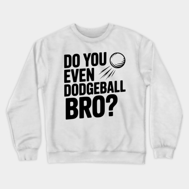 Do You Even Dodgeball Bro? Crewneck Sweatshirt by Frank Ring