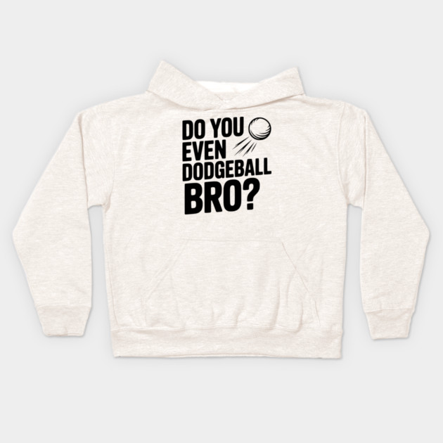 Do You Even Dodgeball Bro? Kids Hoodie by Frank Ring