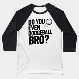 Do You Even Dodgeball Bro? Baseball T-Shirt