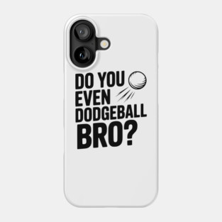 Do You Even Dodgeball Bro? Phone Case