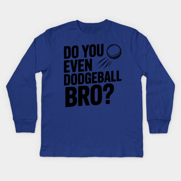 Do You Even Dodgeball Bro? Kids Long Sleeve T-Shirt by Frank Ring