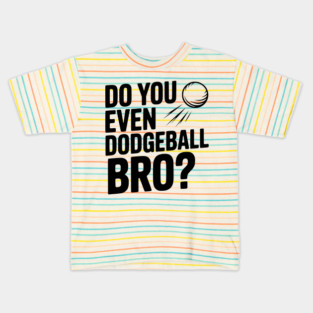 Do You Even Dodgeball Bro? Kids T-Shirt
