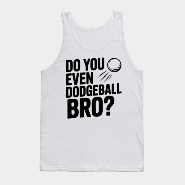 Do You Even Dodgeball Bro? Tank Top by Frank Ring