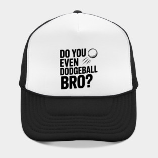 Do You Even Dodgeball Bro? Hat