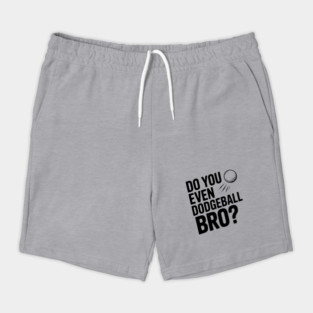 Do You Even Dodgeball Bro? Shorts