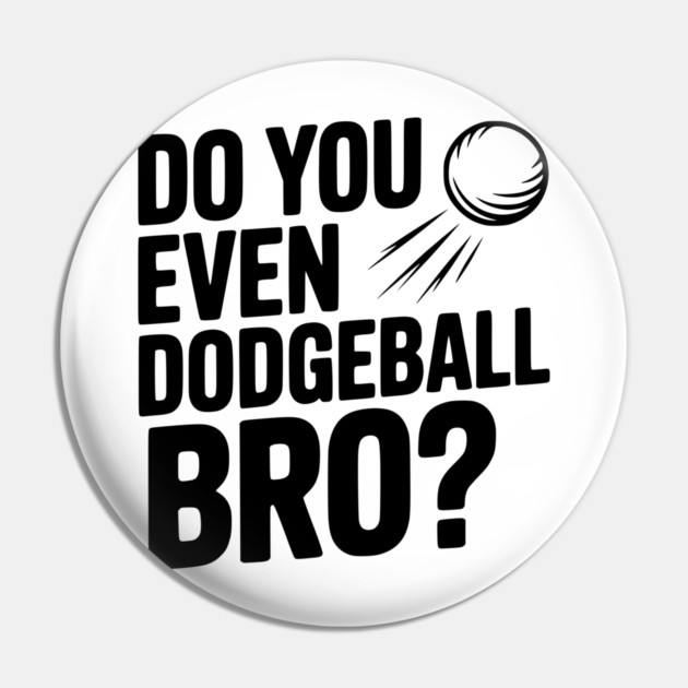 Do You Even Dodgeball Bro? Pin by Frank Ring