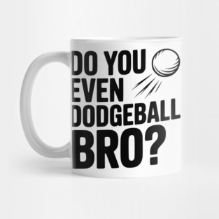 Do You Even Dodgeball Bro? Mug