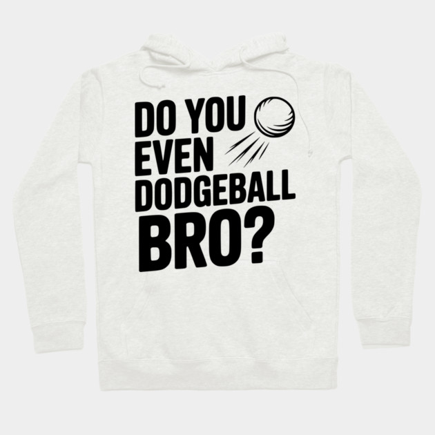 Do You Even Dodgeball Bro? Hoodie by Frank Ring
