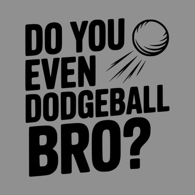Do You Even Dodgeball Bro? by Frank Ring
