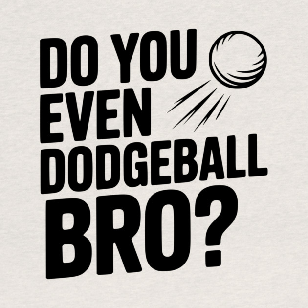 Do You Even Dodgeball Bro? by Frank Ring