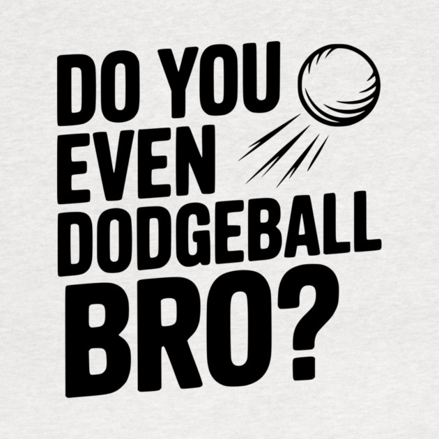 Do You Even Dodgeball Bro? by Frank Ring