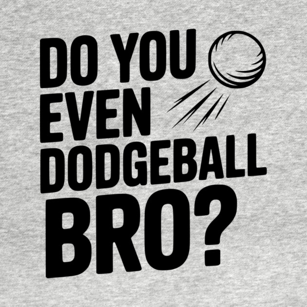 Do You Even Dodgeball Bro? by Frank Ring