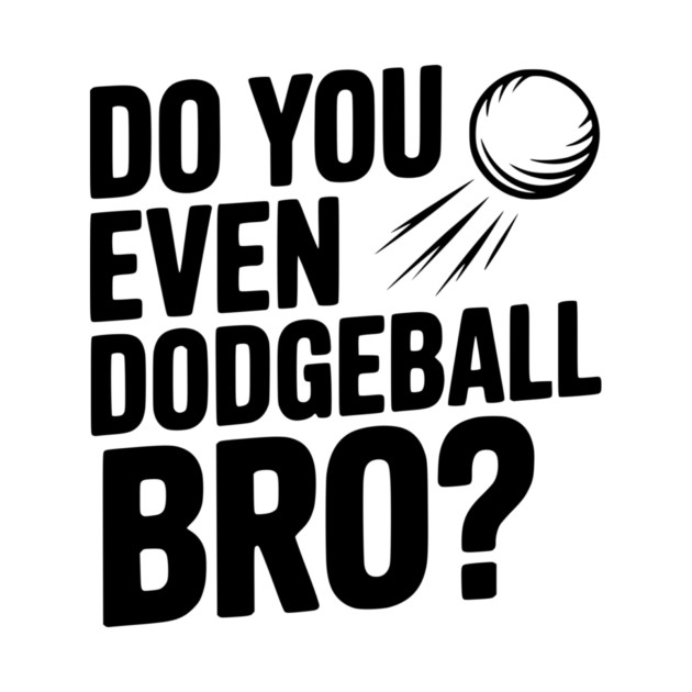 Do You Even Dodgeball Bro? by Frank Ring