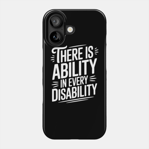 There is Ability in Every Disability Phone Case by Frank Ring