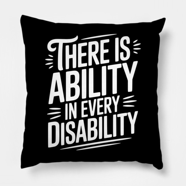 There is Ability in Every Disability Pillow by Frank Ring