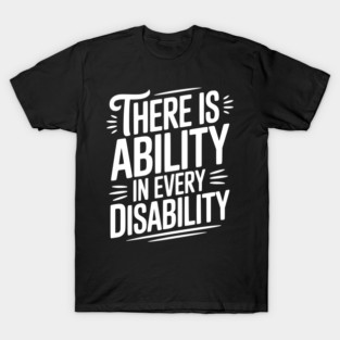 There is Ability in Every Disability T-Shirt