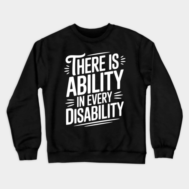 There is Ability in Every Disability Crewneck Sweatshirt by Frank Ring
