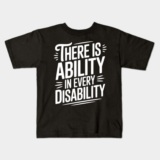There is Ability in Every Disability Kids T-Shirt by Frank Ring