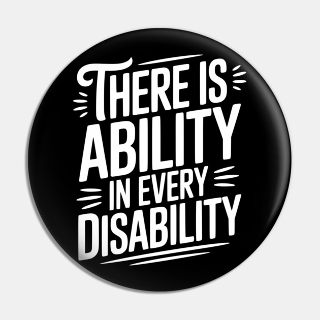 There is Ability in Every Disability Pin by Frank Ring
