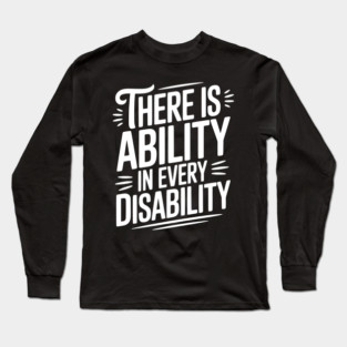 There is Ability in Every Disability Long Sleeve T-Shirt