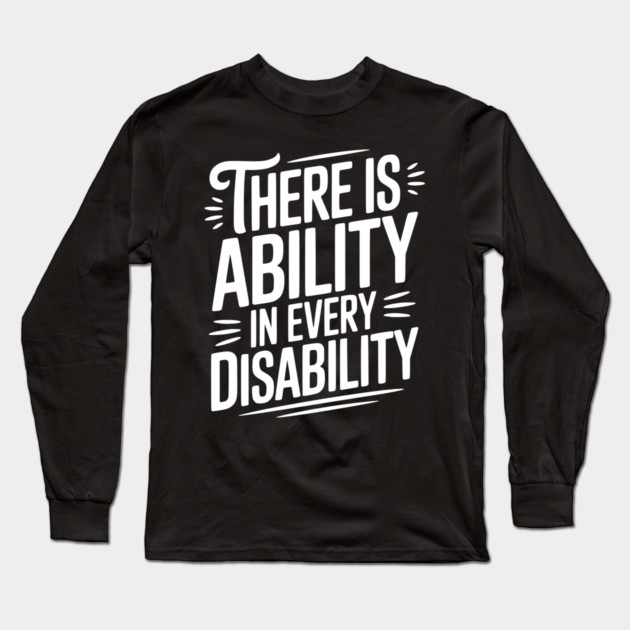 There is Ability in Every Disability Long Sleeve T-Shirt by Frank Ring