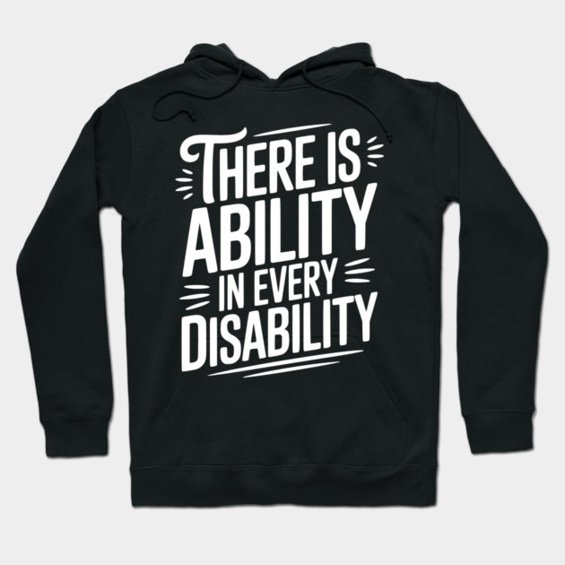 There is Ability in Every Disability Hoodie by Frank Ring