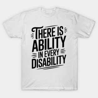 There is Ability in Every Disability T-Shirt