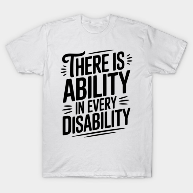 There is Ability in Every Disability T-Shirt by Frank Ring
