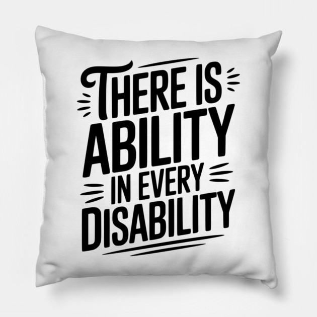 There is Ability in Every Disability Pillow by Frank Ring