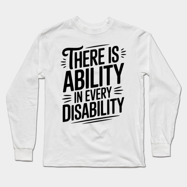 There is Ability in Every Disability Long Sleeve T-Shirt by Frank Ring
