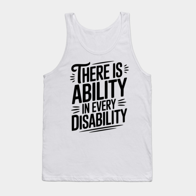 There is Ability in Every Disability Tank Top by Frank Ring